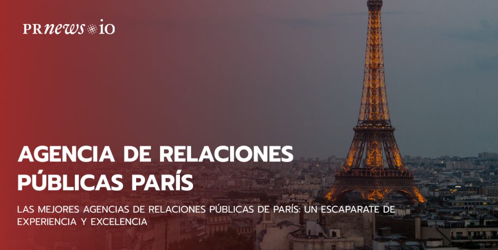 Las mejores agencias de relaciones públicas de París: Un escaparate de experiencia y excelencia