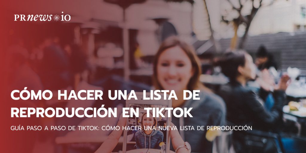 Guía paso a paso de TikTok: Cómo hacer una nueva lista de reproducción