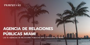 Las 10 agencias de relaciones públicas más conocidas de Miami