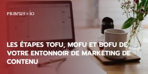 Les étapes TOFU, MOFU et BOFU de votre entonnoir de marketing de contenu