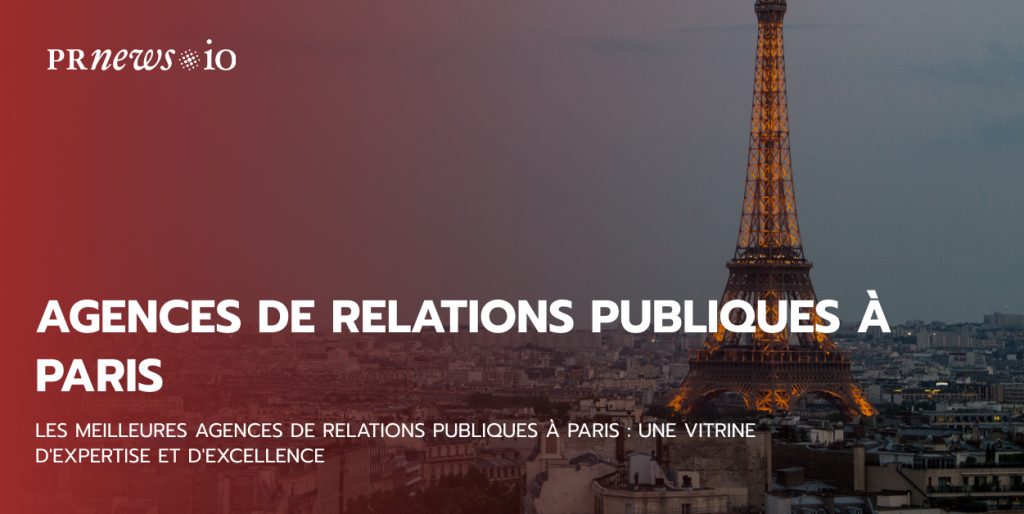 Les meilleures agences de relations publiques à Paris : Une vitrine d'expertise et d'excellence