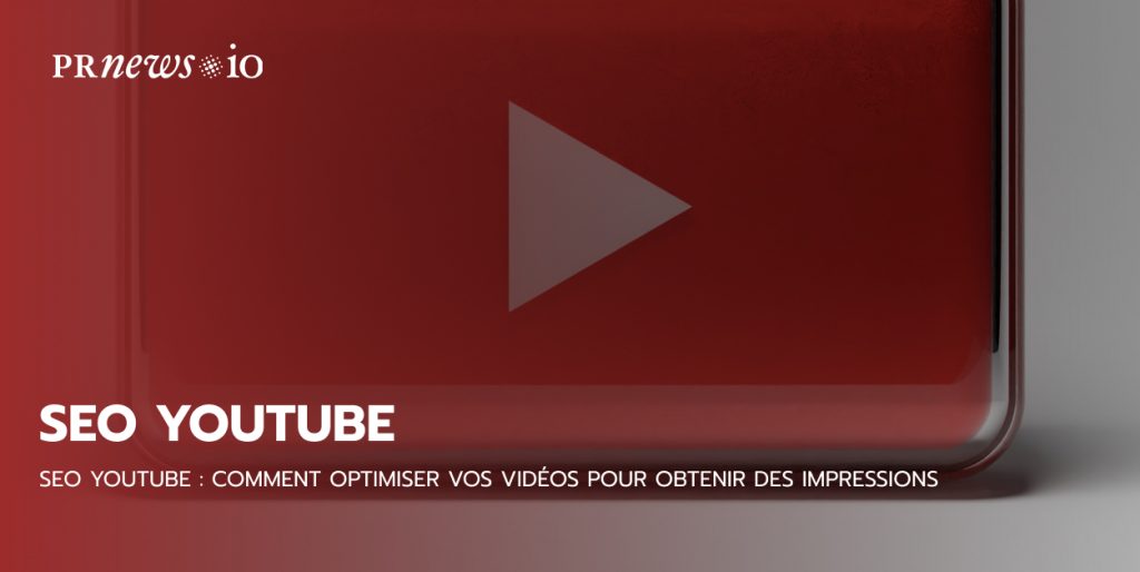 SEO YouTube : Comment optimiser vos vidéos pour obtenir des impressions