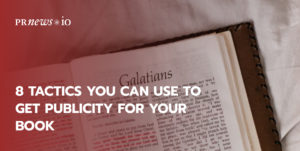 8 Tactics You Can Use to Get Publicity for Your Book
