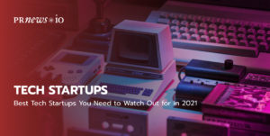 Best Tech Startups You Need to Watch Out for in 2021.