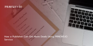 How a Publisher Can Get More Deals Using PRNEWS.IO Service