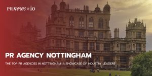 The Top PR Agencies in Nottingham: A Showcase of Industry Leaders