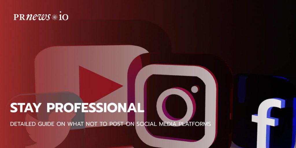Blijf professioneel: Detailed Guide on What Not To Post on Social Media Platforms