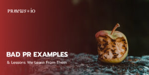 6 Bad PR Examples & Lessons We Learn From Them.