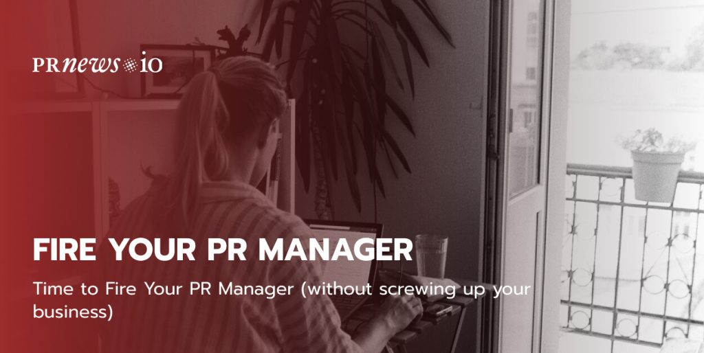 Time to Fire Your PR Manager (without screw up your business)