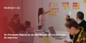 Os Principais Objectivos da Distribuição de Comunicados de Imprensa